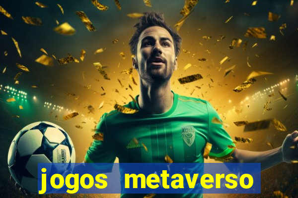 jogos metaverso para ganhar dinheiro